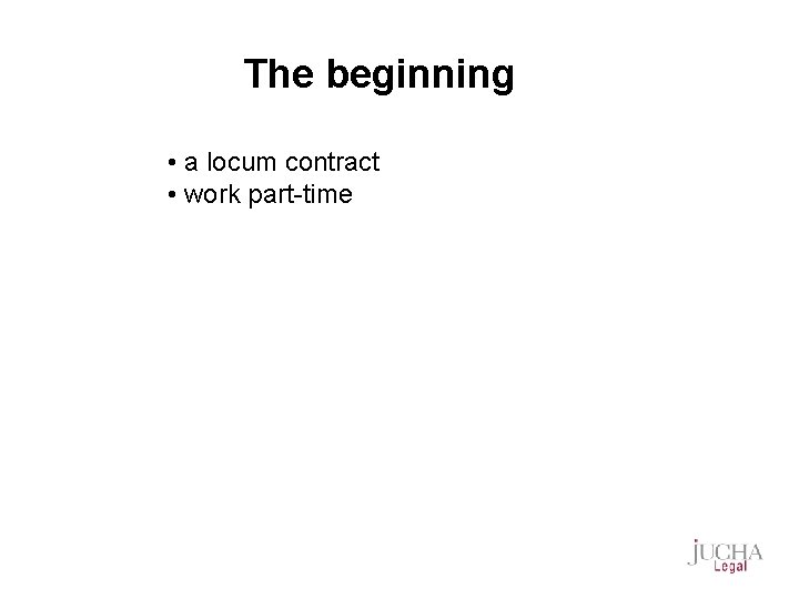 The beginning • a locum contract • work part-time 