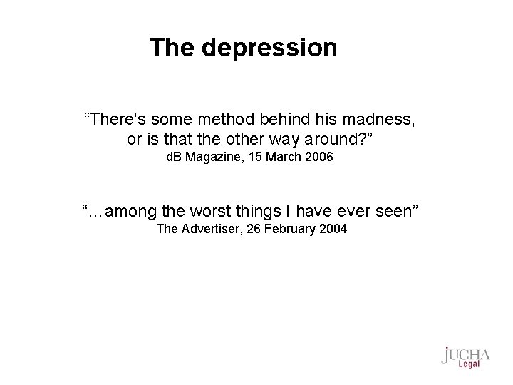 The depression “There's some method behind his madness, or is that the other way