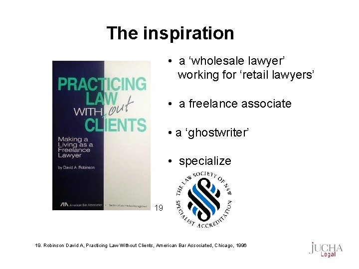 The inspiration • a ‘wholesale lawyer’ working for ‘retail lawyers’ • a freelance associate