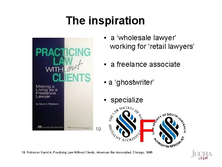 The inspiration • a ‘wholesale lawyer’ working for ‘retail lawyers’ • a freelance associate