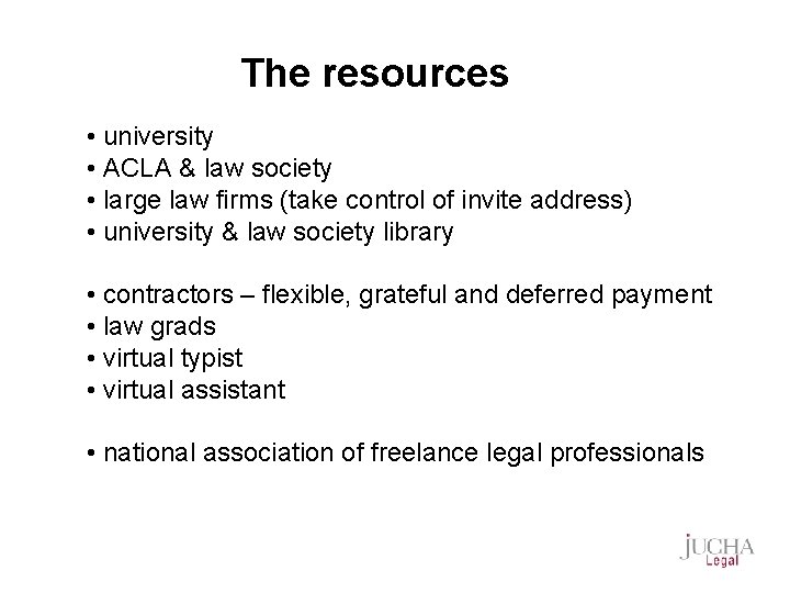 The resources • university • ACLA & law society • large law firms (take