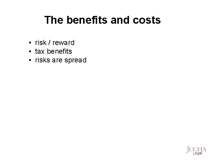 The benefits and costs • risk / reward • tax benefits • risks are