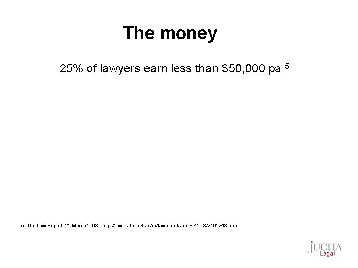 The money 25% of lawyers earn less than $50, 000 pa 5 5. The