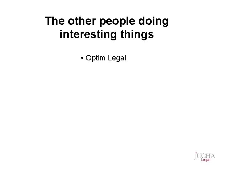 The other people doing interesting things • Optim Legal 