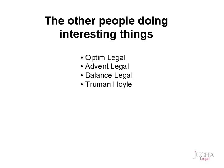 The other people doing interesting things • Optim Legal • Advent Legal • Balance