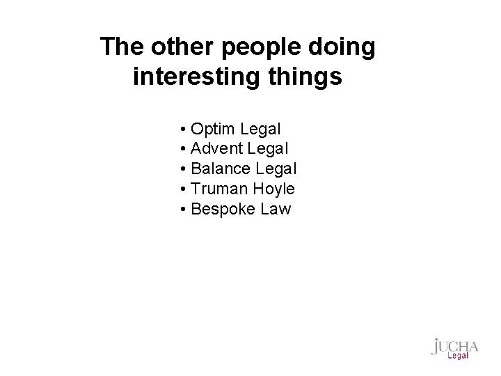 The other people doing interesting things • Optim Legal • Advent Legal • Balance