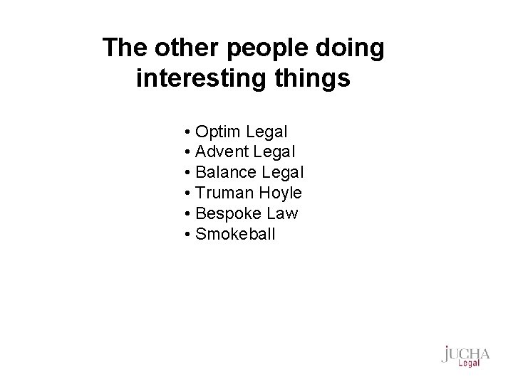 The other people doing interesting things • Optim Legal • Advent Legal • Balance