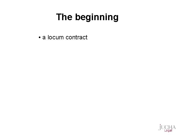 The beginning • a locum contract 