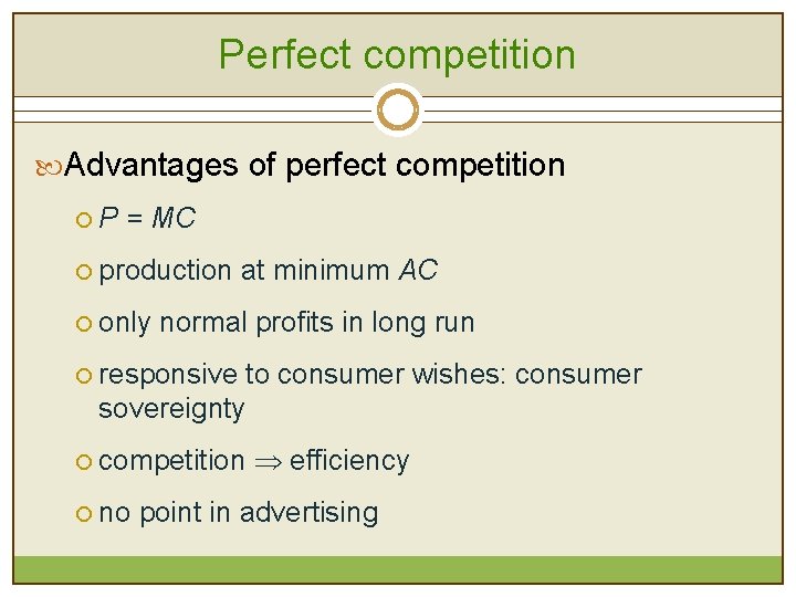 Perfect competition Advantages of perfect competition ¡ P = MC ¡ production at minimum