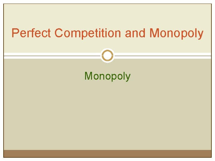 Perfect Competition and Monopoly 