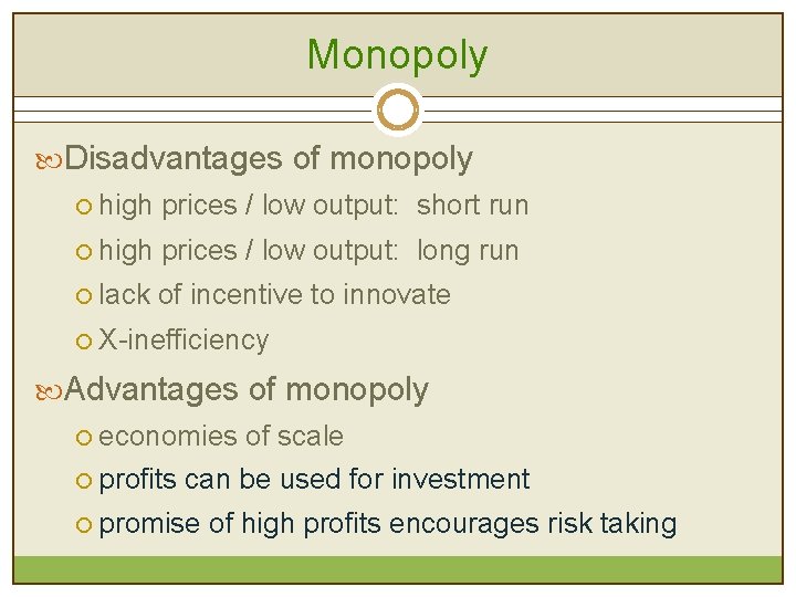 Monopoly Disadvantages of monopoly ¡ high prices / low output: short run ¡ high