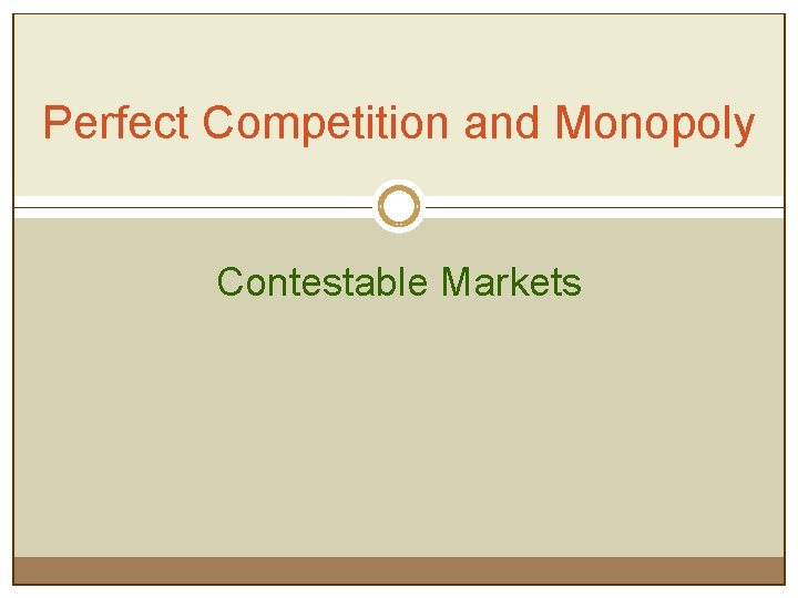 Perfect Competition and Monopoly Contestable Markets 