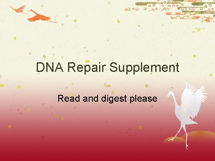 DNA Repair Supplement Read and digest please DNA Repair Supplement Read and digest please