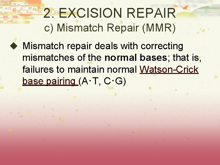 2. EXCISION REPAIR c) Mismatch Repair (MMR) u Mismatch repair deals with correcting mismatches 2. EXCISION REPAIR c) Mismatch Repair (MMR) u Mismatch repair deals with correcting mismatches