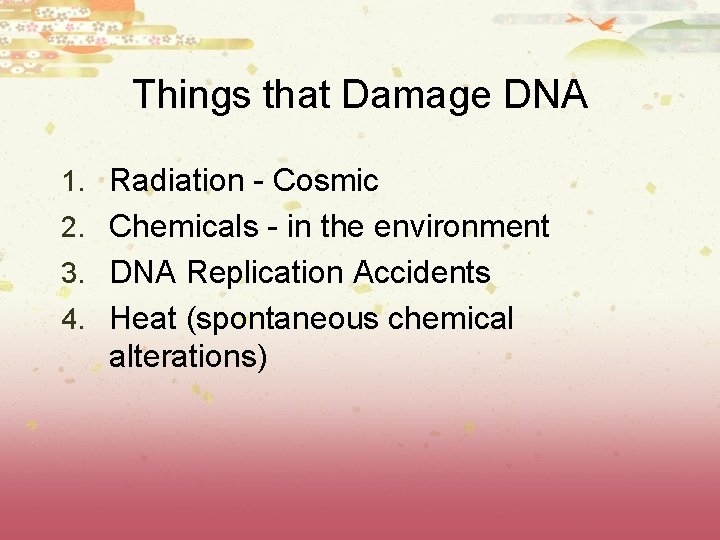 Things that Damage DNA 1. Radiation - Cosmic 2. Chemicals - in the environment Things that Damage DNA 1. Radiation - Cosmic 2. Chemicals - in the environment