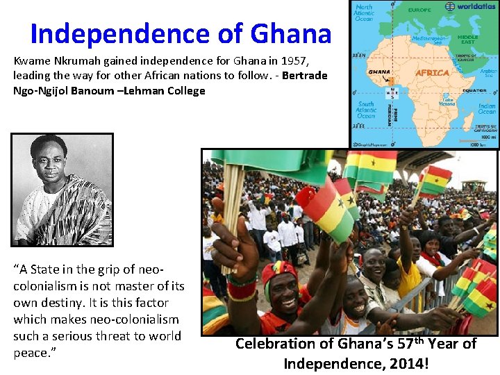 Independence of Ghana Kwame Nkrumah gained independence for Ghana in 1957, leading the way Independence of Ghana Kwame Nkrumah gained independence for Ghana in 1957, leading the way