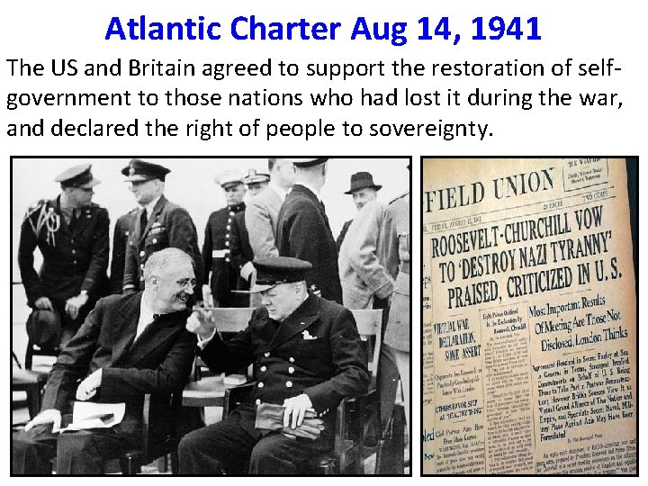 Atlantic Charter Aug 14, 1941 The US and Britain agreed to support the restoration Atlantic Charter Aug 14, 1941 The US and Britain agreed to support the restoration