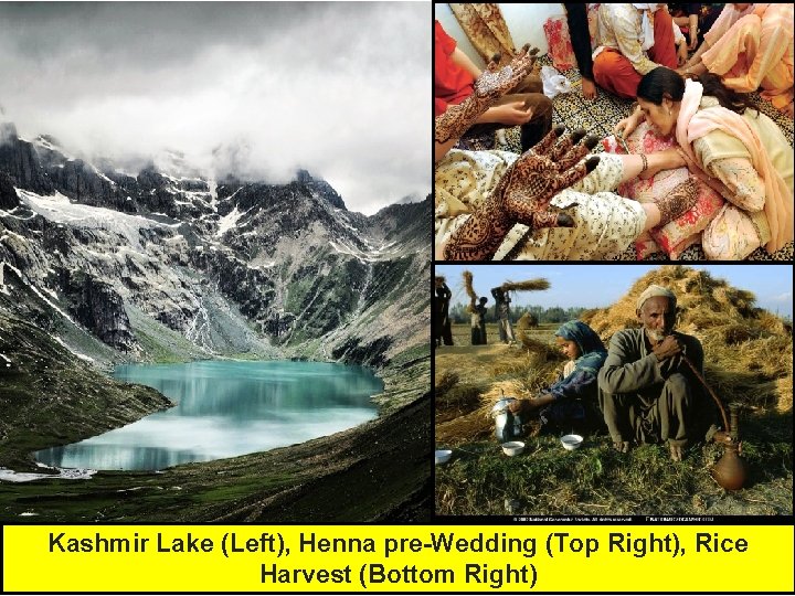 Kashmir Lake (Left), Henna pre-Wedding (Top Right), Rice Harvest (Bottom Right) Kashmir Lake (Left), Henna pre-Wedding (Top Right), Rice Harvest (Bottom Right)