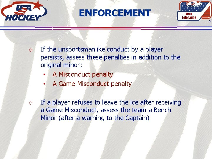 ENFORCEMENT Zero Tolerance 3 o If the unsportsmanlike conduct by a player persists, assess