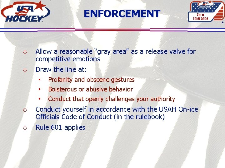 ENFORCEMENT Zero Tolerance 6 o Allow a reasonable “gray area” as a release valve