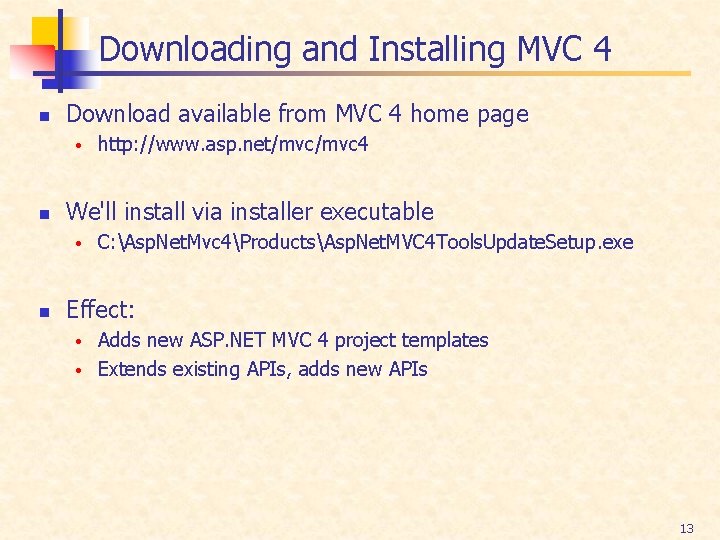 Downloading and Installing MVC 4 n Download available from MVC 4 home page •