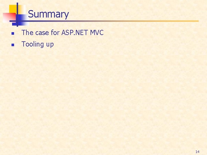 Summary n The case for ASP. NET MVC n Tooling up 14 