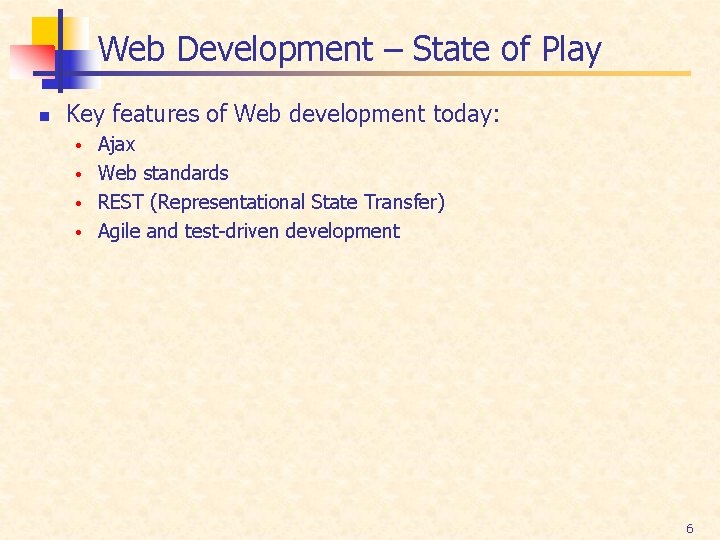 Web Development – State of Play n Key features of Web development today: Ajax