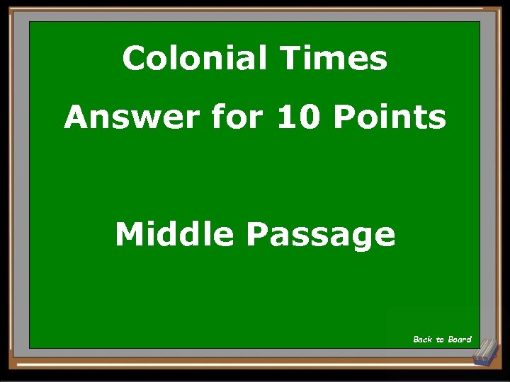 Colonial Times Answer for 10 Points Middle Passage Back to Board 