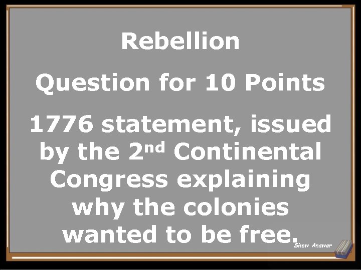 Rebellion Question for 10 Points 1776 statement, issued by the 2 nd Continental Congress