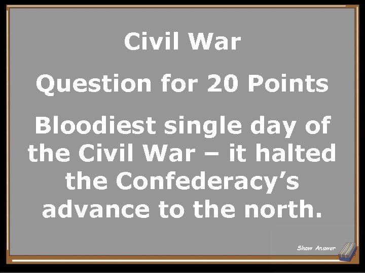 Civil War Question for 20 Points Bloodiest single day of the Civil War –