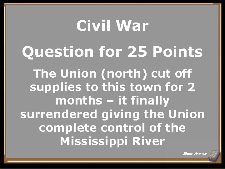 Civil War Question for 25 Points The Union (north) cut off supplies to this