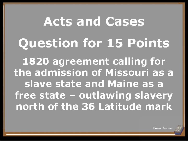 Acts and Cases Question for 15 Points 1820 agreement calling for the admission of