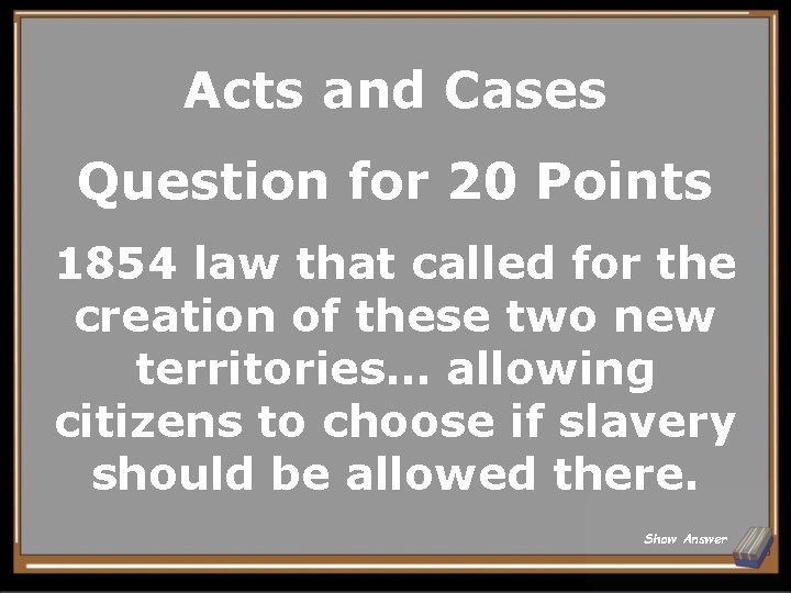 Acts and Cases Question for 20 Points 1854 law that called for the creation