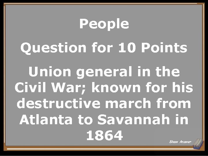 People Question for 10 Points Union general in the Civil War; known for his