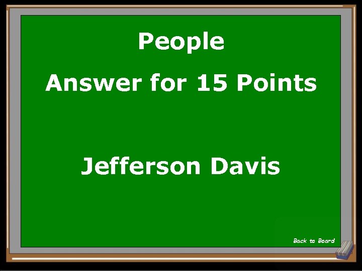 People Answer for 15 Points Jefferson Davis Back to Board 