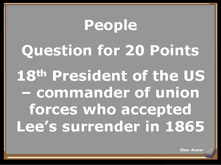 People Question for 20 Points 18 th President of the US – commander of