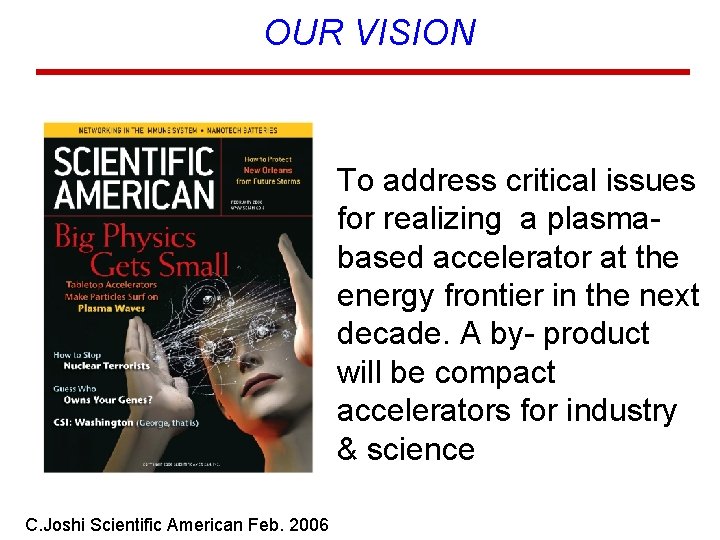 OUR VISION To address critical issues for realizing a plasmabased accelerator at the energy