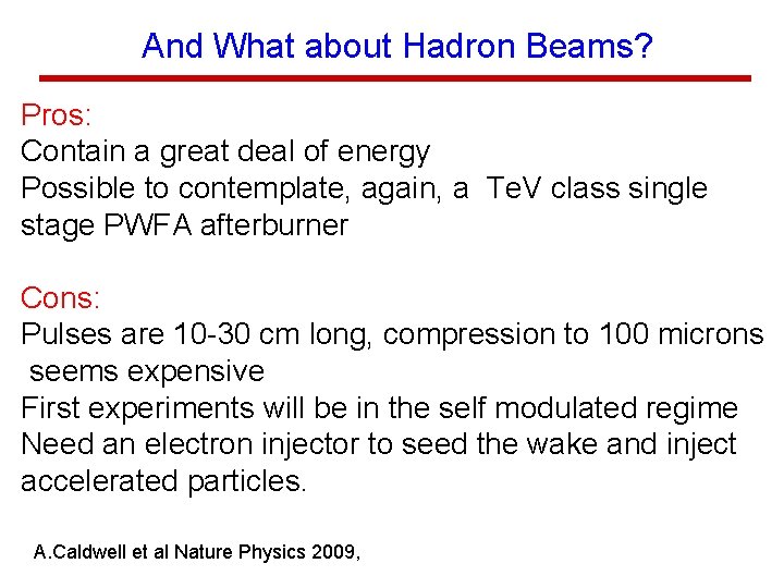 And What about Hadron Beams? Pros: Contain a great deal of energy Possible to