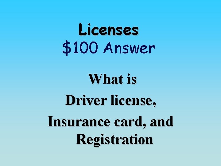Licenses $100 Answer What is Driver license, Insurance card, and Registration 