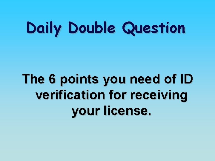 Daily Double Question The 6 points you need of ID verification for receiving your