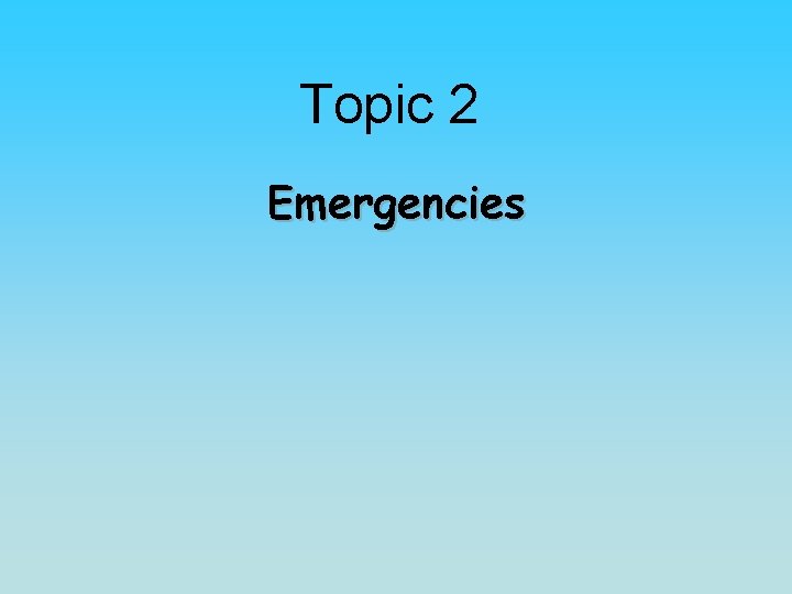 Topic 2 Emergencies 