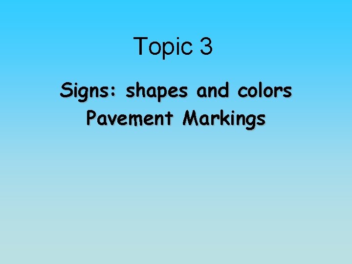 Topic 3 Signs: shapes and colors Pavement Markings 