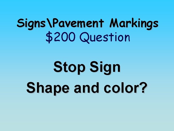SignsPavement Markings $200 Question Stop Sign Shape and color? 