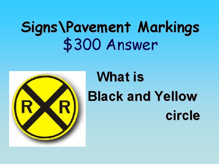 SignsPavement Markings $300 Answer What is Black and Yellow circle 