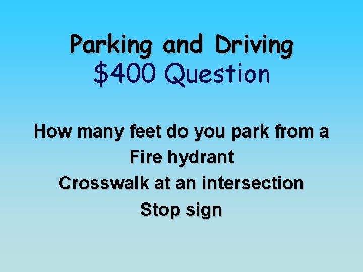Parking and Driving $400 Question How many feet do you park from a Fire