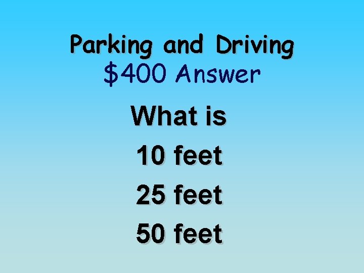 Parking and Driving $400 Answer What is 10 feet 25 feet 50 feet 