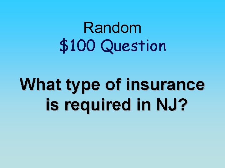 Random $100 Question What type of insurance is required in NJ? 