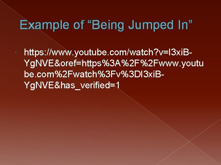 Example of “Being Jumped In” https: //www. youtube. com/watch? v=I 3 xi. BYg. NVE&oref=https%3