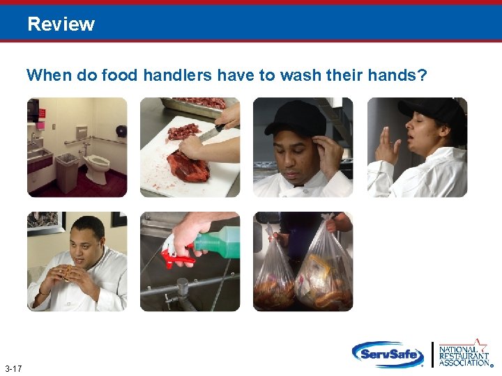 Review When do food handlers have to wash their hands? 3 -17 