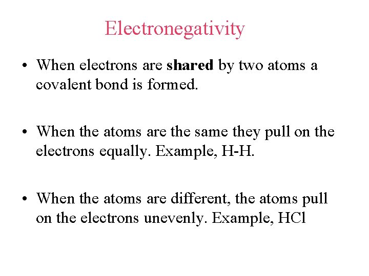 Electronegativity • When electrons are shared by two atoms a covalent bond is formed.
